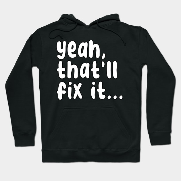 yeah, that'll fix it Hoodie by Husky's Art Emporium